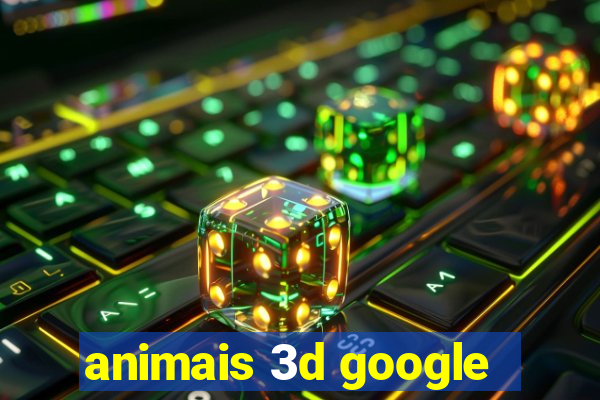 animais 3d google